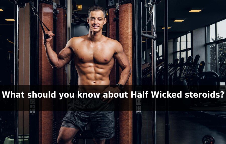 What is half wicked steroids